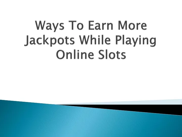 ways to earn more jackpots while playing online slots