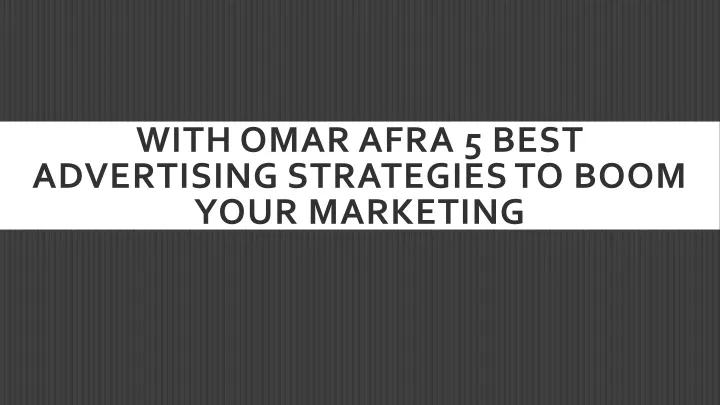 with omar afra 5 best advertising strategies to boom your marketing