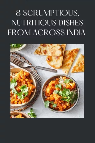 8 scrumptious nutritious dishes from across india