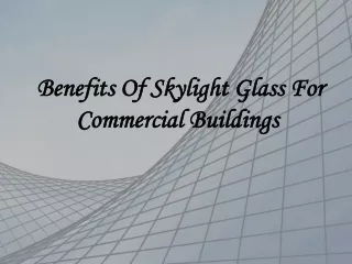 Benefits Of Skylight Glass For Commercial Buildings 