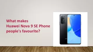 What makes Huawei Nova 9 SE Phone people's favourite