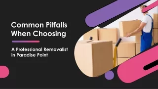 Common Pitfalls When Choosing A Removalist in Paradise Point