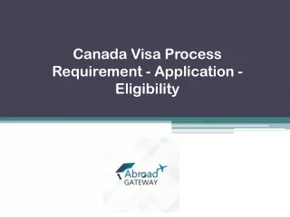 Canada Visa Process Requirement - Application - Eligibility