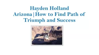 Hayden Holland Arizona | How to Find Path of Triumph and Success