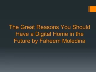 The Great Reasons You Should Have a Digital Home in the Future by Faheem Moledina