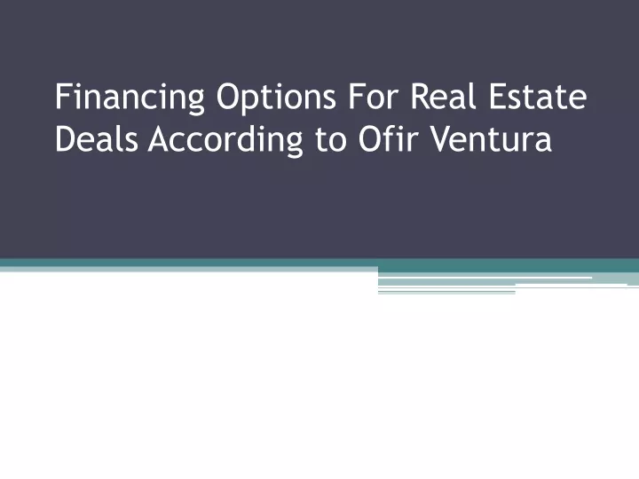 financing options for real estate deals according to ofir ventura