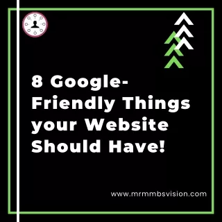8 Google-Friendly Things your Website Should Have!