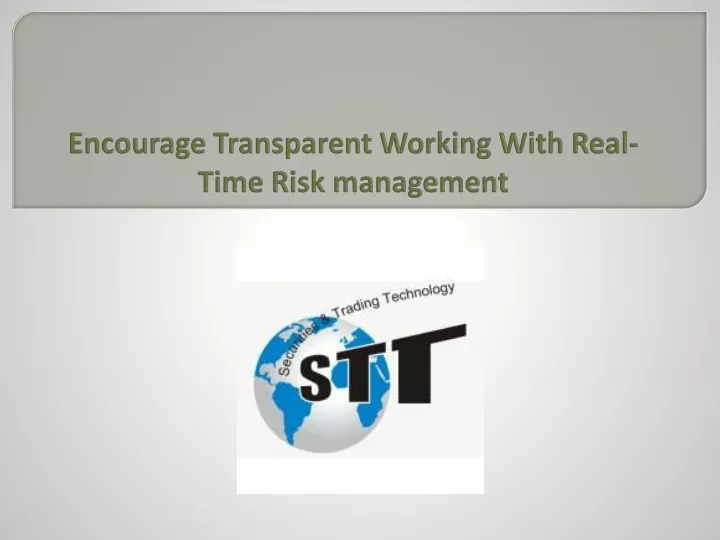 encourage transparent working with real time risk management