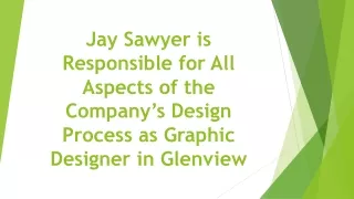 Jay Sawyer is Responsible for All Aspects of the Company’s Design Process as Graphic Designer in Glenview