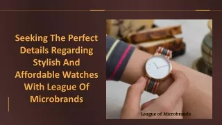 Seeking the Perfect Details Regarding Stylish and Affordable Watches with League of Microbrands