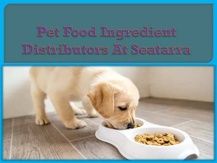 PPT Pet Food Ingredient Distributors At Seatarra PowerPoint