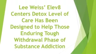 Lee Weiss Elev8 Center Detox Level of Care Designed to Help Those Enduring Tough Withdrawal Phase of Substance Addiction