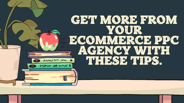 get more from your ecommerce ppc agency with