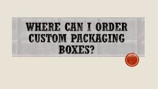 Where Can I Order Custom Packaging Boxes