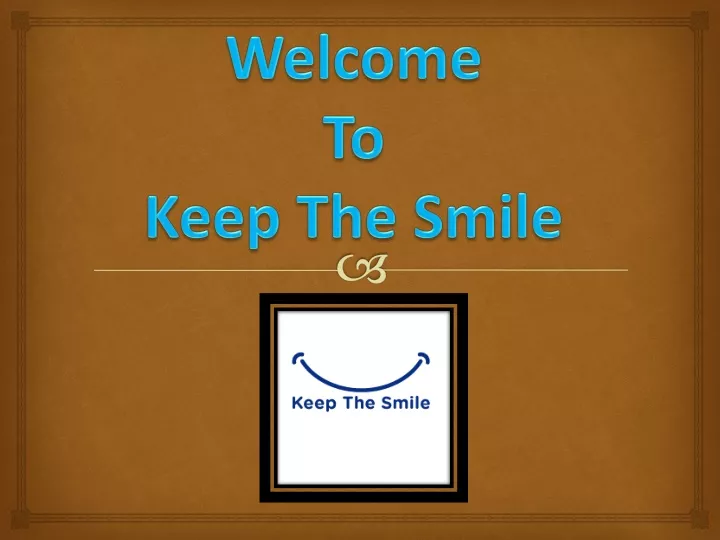 welcome to keep the smile