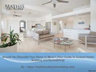 Should You Remodel Your Home or Move Your Guide to Custom Home Building and Remodeling