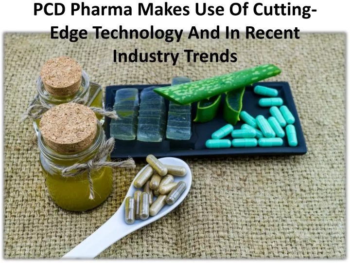 pcd pharma makes use of cutting edge technology and in recent industry trends