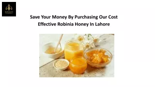 Save your money by purchasing our cost effective Robinia honey in Lahore