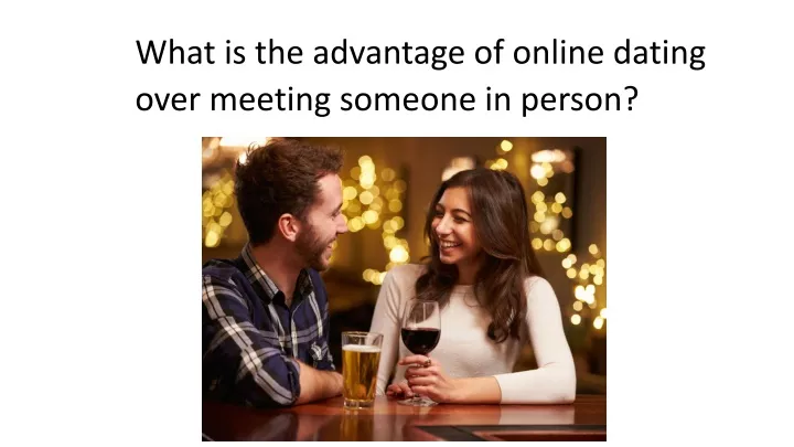 what is the advantage of online dating over
