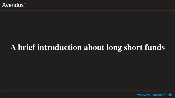 a brief introduction about long short funds