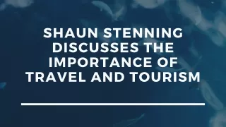 Shaun Stenning Discusses the Importance of Travel and Tourism