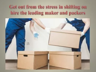 Get out from the stress in shifting on hire the leading maker and packers