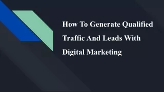 How To Generate Qualified Traffic And Leads With Digital Marketing