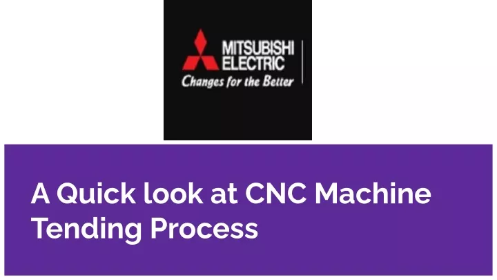 a quick look at cnc machine tending process