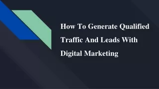How To Generate Qualified Traffic And Leads With Digital Marketing