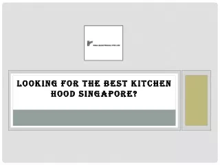 Looking for the best Kitchen Hood Singapore