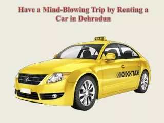 Have a Mind-Blowing Trip by Renting a Car in Dehradun