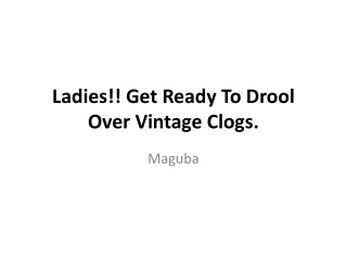 Ladies!! Get Ready To Drool Over Vintage Clogs.