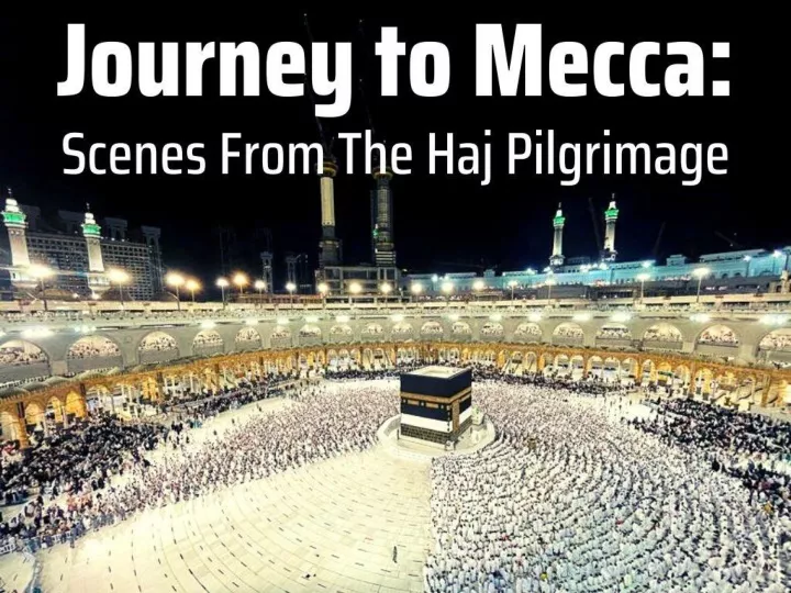 journey to mecca scenes from the haj pilgrimage