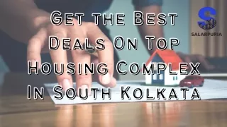 Get the Best Deals On Top Housing Complex In South Kolkata - Salarpuria Group