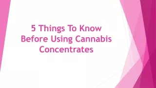 5 Things To Know Before Using Cannabis Concentrates