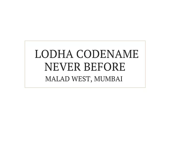 lodha codename never before malad west mumbai