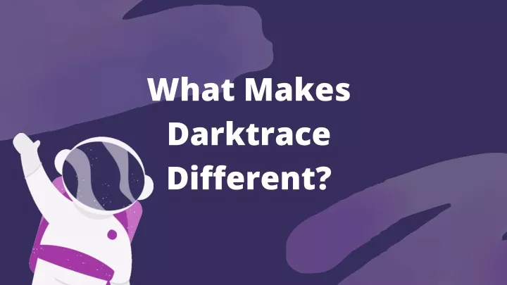 what makes darktrace different