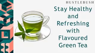 Stay Healthy and Refreshing with Flavoured Green Tea