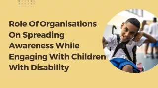 Role Of Organisations On Spreading Awareness While Engaging With Children With Disability