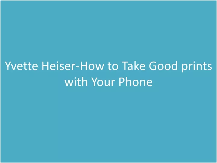 yvette heiser how to take good prints with your phone