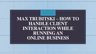 Max Trubitski - How to Handle Client Interaction While Running an Online Business