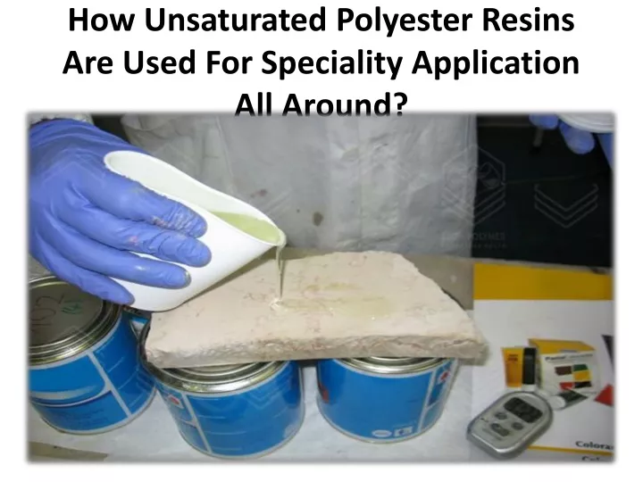 how unsaturated polyester resins are used for speciality application all around