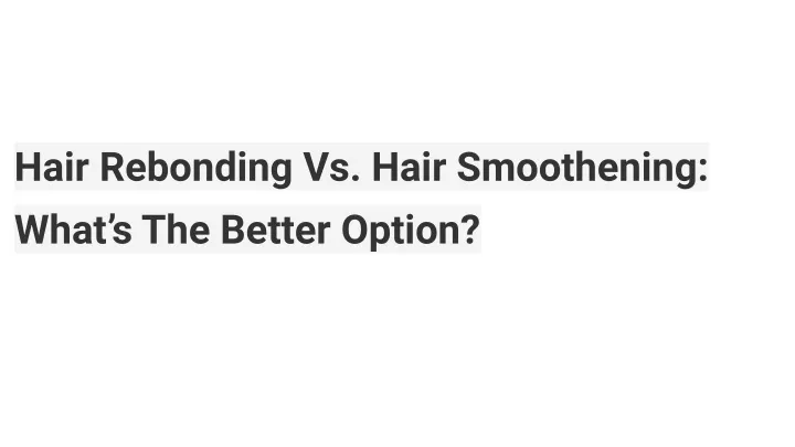 hair rebonding vs hair smoothening what