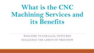 what is the cnc machining services and its benefits
