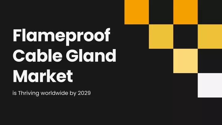 flameproof cable gland market is thriving