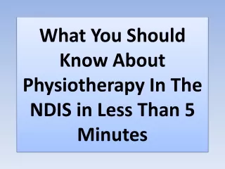 What You Should Know About Physiotherapy In The NDIS in Less Than 5 Minutes