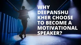 Why Deepanshu Kher Choose to Become a Motivational Speaker