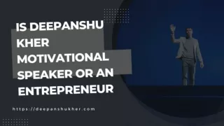 Is Deepanshu Kher Motivational Speaker or an Entrepreneur