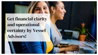Get financial clarity and operational certainty by Vessel Advisors!