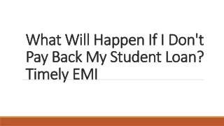 what will happen if i don t pay back my student loan timely emi